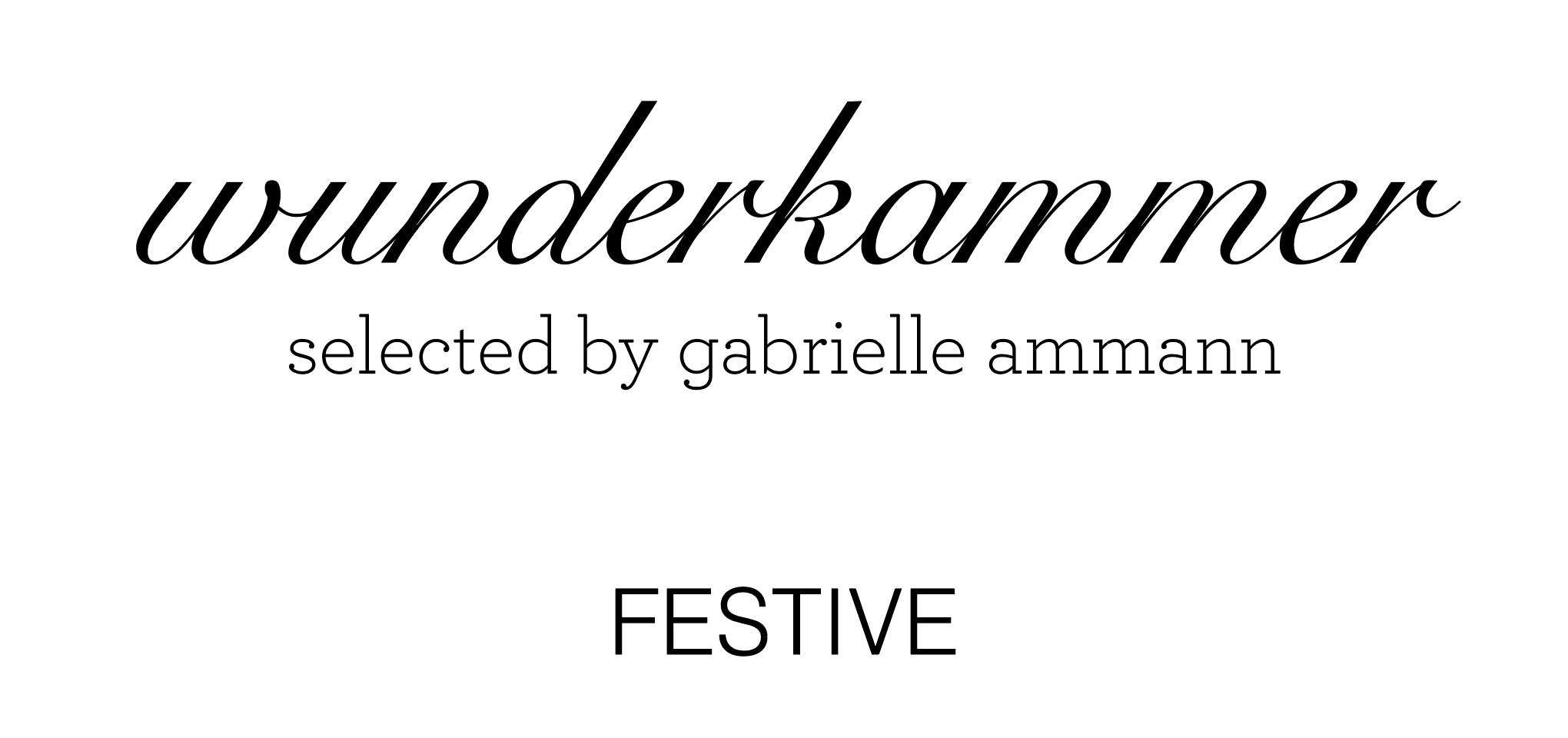 Wunderkammer Selected by Gabrielle Ammann Festive